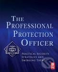 The Professional Protection Officer (Practical Security Strategies and Emerging Trends) - kniha z kategorie Odborné a naučné