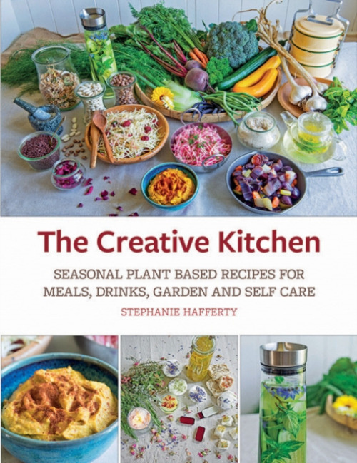 Creative Kitchen, Seasonal Plant Based Recipes for Meals, Drinks, Garden and Self Care Permanent Publications