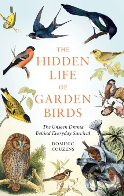 The Hidden Life of Garden Birds (The unseen drama behind everyday survival) - kniha z kategorie Biologie