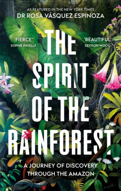 Octopus Publishing Group Spirit of the Rainforest - Espinoza, Dr Rosa Vasquez