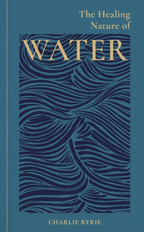 The Healing Nature of Water - Charlie  Ryrie