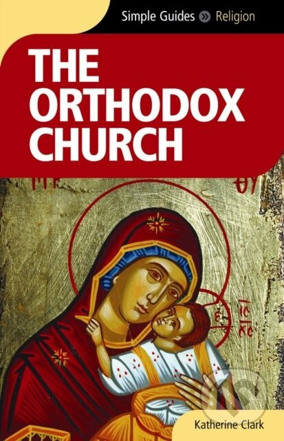 The Orthodox Church - Simple Guides - Katherine Clark - kniha z kategorie Náboženská literatura