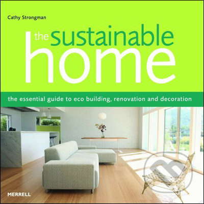 The Sustainable Home (The Essential Guide to Eco Building, Renovation and Decoration) - kniha z kategorie Umění, design a architektura
