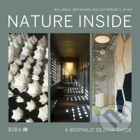 Nature Inside (A Biophilic Design Guide) - William D. Browning, Catherine O. Ryan - kniha z kategorie Interiérový design