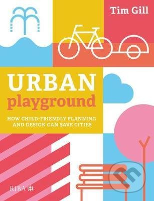Urban Playground (How Child-Friendly Planning and Design Can Save Cities) - kniha z kategorie Architektura