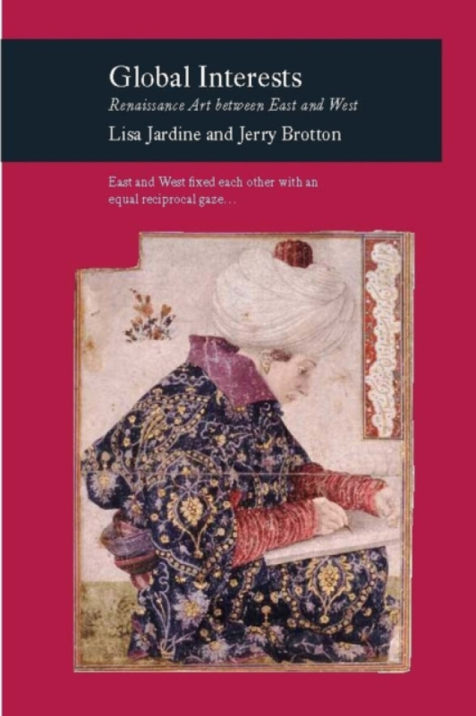 Global Interests â€“ Renaissance Art between East and West - Jardine Lisa, Jerry Brotton