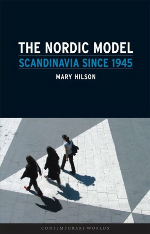 The Nordic Model â€“ Scandinavia since 1945 - Mary Hilson