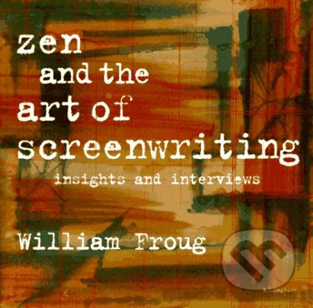Zen and the Art of Screenwriting (Insights and Interviews) - kniha z kategorie Film