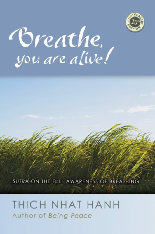 Breathe, You Are Alive! - Thich Nhat Hanh
