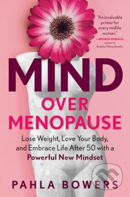 Mind Over Menopause (Lose Weight, Love Your Body, and Embrace Life After 50 with a Powerful New Mindset) - kniha z kategorie Zdraví a životní styl
