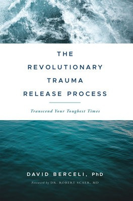 Revolutionary Trauma Release Process, Transcend Your Toughest Times Namaste Publishing Inc.