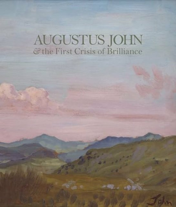 Augustus John & the First Crisis of Brilliance - David Boyd Haycock
