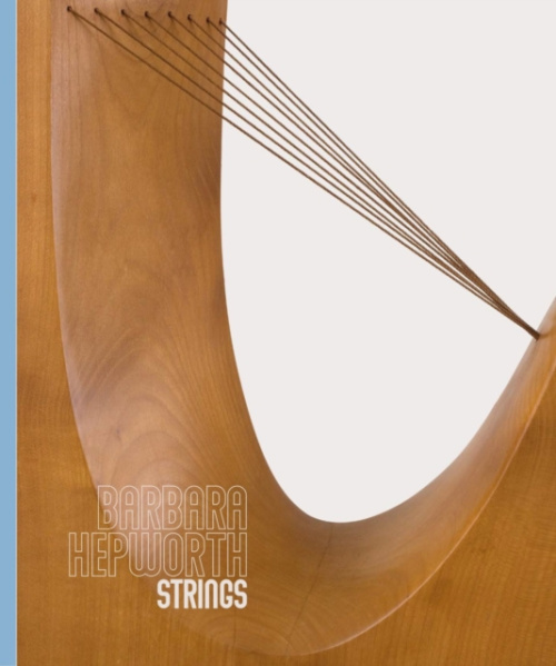 Piano Nobile Publications Barbara Hepworth: Strings - Feeke, Stephen a Regan, Michael a Clayton, Eleanor a Farey, Luke