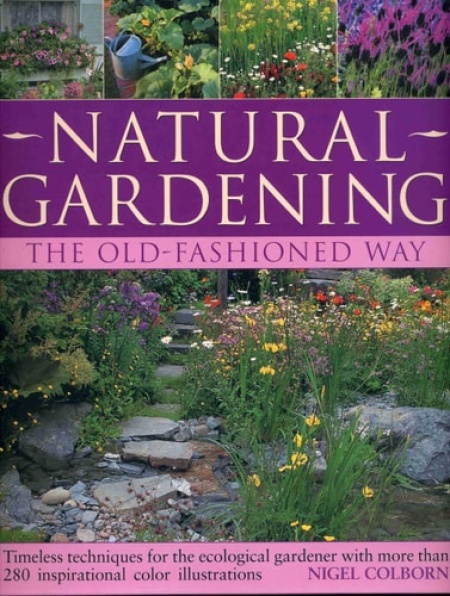 Anness Publishing Natural Gardening the Traditional Way - Colborn, Nigel