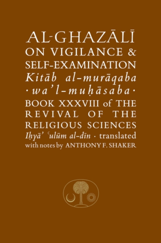 Al-Ghazali on Vigilance and Self-examination - al-Ghazálí Abú Hámid