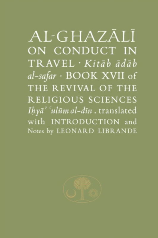 Al-Ghazali on Conduct in Travel - al-Ghazálí Abú Hámid