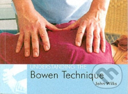 Understanding the Bowen Technique (Understanding the Bowen Technique) - kniha z kategorie Zdraví a životní styl