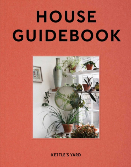 Kettle's Yard Gallery Kettle's Yard House Guidebook
