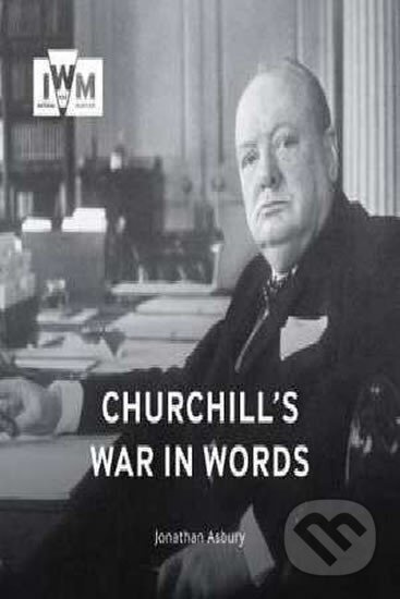 Churchills War in Words: His Finest Quotes, 1939-1945