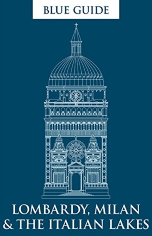 Blue Guide Lombardy, Milan a the Italian Lakes Blue Guides