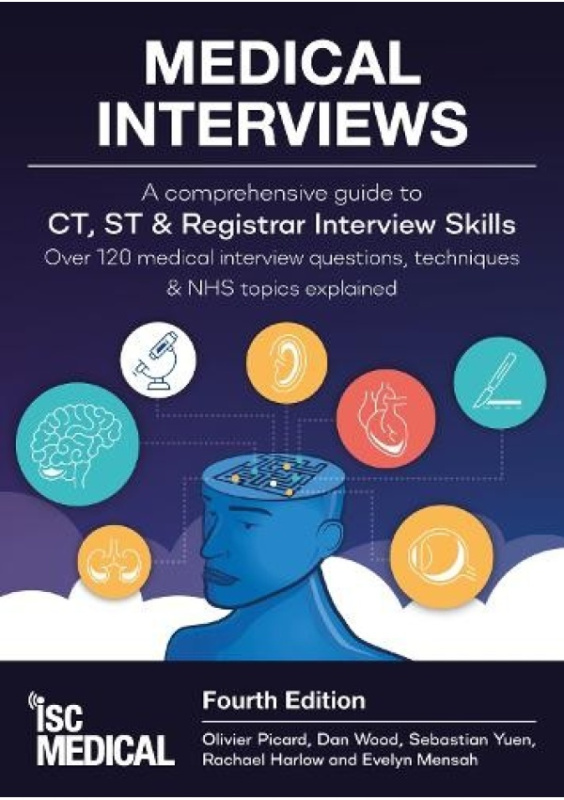 Medical Interviews - A Comprehensive Guide to CT, ST and Registrar Interview Skills (Fourth Edition), Over 120 Medical Interview Questions, Techniques ISC Medical