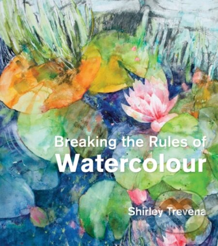 Breaking the Rules of Watercolour (Painting secrets and techniques) - kniha z kategorie Malířství a sochařství