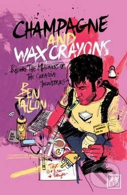 Champagne and Wax Crayons (Riding the Madness of the Creative Industry) - kniha z kategorie Životopisy