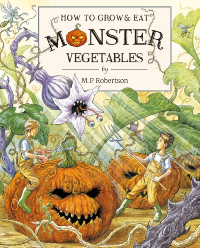 How To Grow And Eat Monster Vegetables - M.P. Robertson