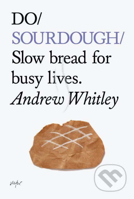 Do Sourdough (Slow Bread for Busy Lives) - Andrew Whitley - kniha z kategorie Kuchařky