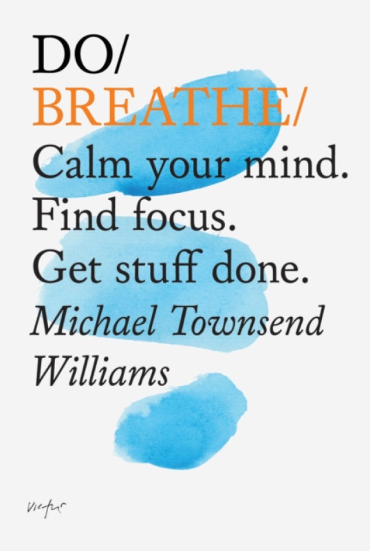 Do Breathe (Calm Your Mind. Find Focus. Get Stuff Done) - kniha z kategorie Motivace a seberozvoj
