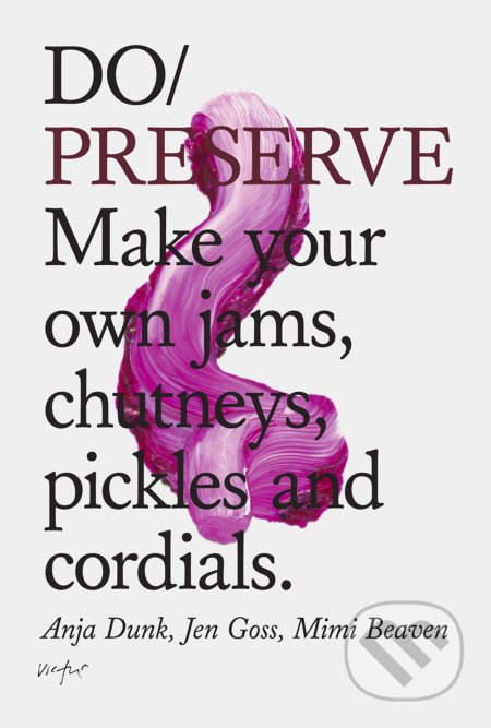 Do Preserve (Make Your Own Jams, Chutneys, Pickles and Cordials) - kniha z kategorie Kuchařky
