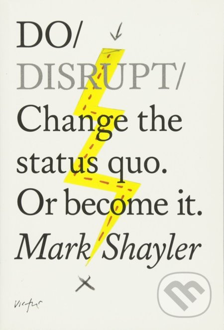 Do Disrupt (Change the Status Quo. Or become it.) - Mark Shayler - kniha z kategorie Podnikání
