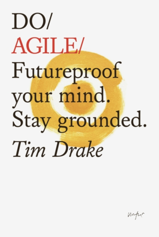 Do Agile (Futureproof Your Mind. Stay Grounded) - Tim Drake - kniha z kategorie Motivace a seberozvoj
