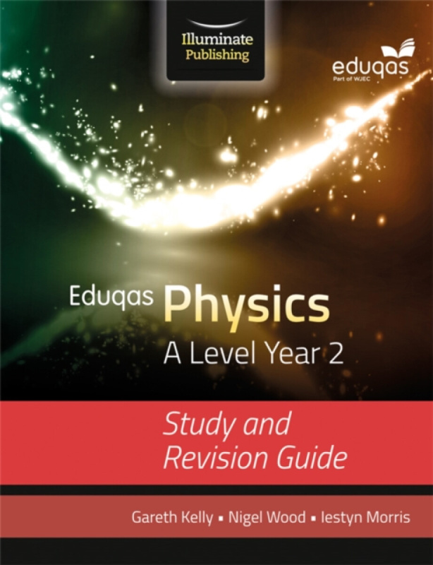 Eduqas Physics for A Level Year 2: Study and Revision Guide - Gareth Kelly, Nigel Wood, Iestyn Morris