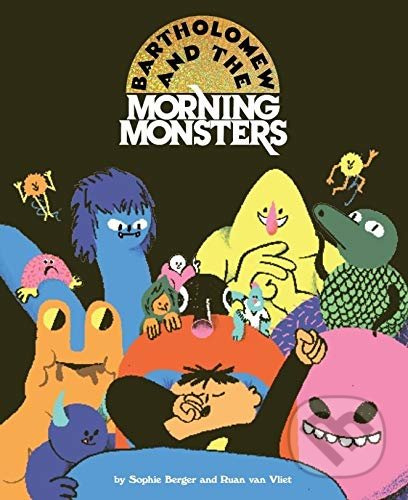 Bartholomew and the Morning Monsters - Sophie Berger, Ruan Van Vliet - kniha z kategorie Pohádky