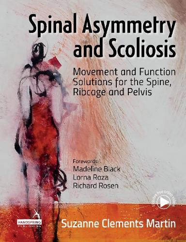 Spinal Asymmetry and Scoliosis, Movement and Function Solutions for the Spine, Ribcage and Pelvis Jessica Kingsley Publishers