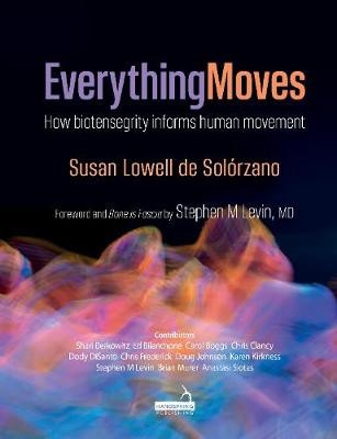 Everything Moves, How Biotensegrity Informs Human Movement Jessica Kingsley Publishers
