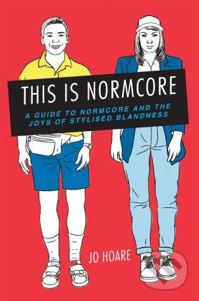 This is Normcore (A guide to Normcore and the joys of stylized blandness) - kniha z kategorie Odborné a naučné