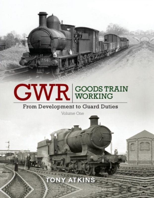 GWR Goods Train Working Volume One - Tony  Atkins