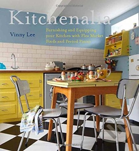 Kitchenalia (Furnishing and Equipping Your Kitchen with Flea-Market Finds and Period Pieces) - kniha z kategorie Design