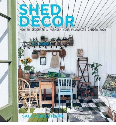 Shed Decor (How to Decorate and Furnish Your Favourite Garden Room) - kniha z kategorie Odborné a naučné