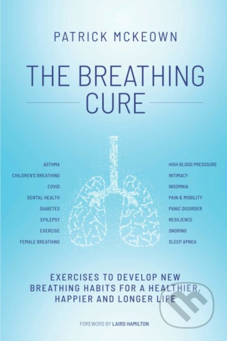 The Breathing Cure (Exercises to Develop New Breathing Habits for a Healthier, Happier and Longer Life) - kniha z kategorie Motivace a seberozvoj