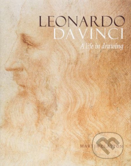 Leonardo da Vinci (A Life in Drawing) - Martin Clayton - kniha z kategorie Umění, design a architektura
