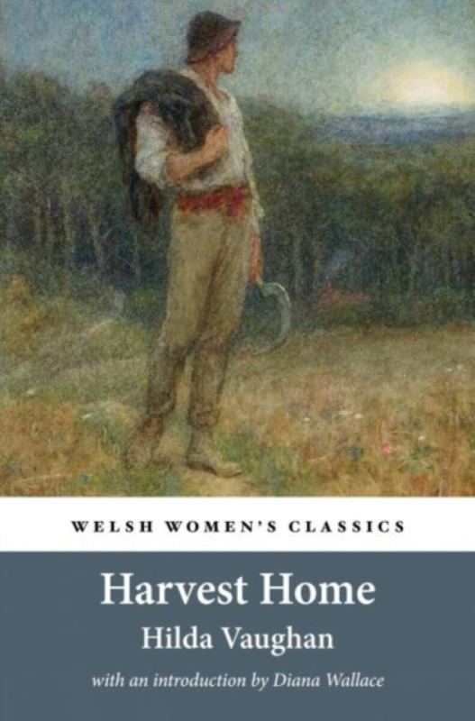 Welsh Women's Classics: Harvest Home - Diana Wallace, Hilda Vaughan