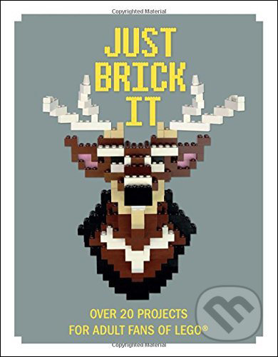 Just Brick it (Over 20 Projects for Adult Fans of Lego) - kniha z kategorie Hobby