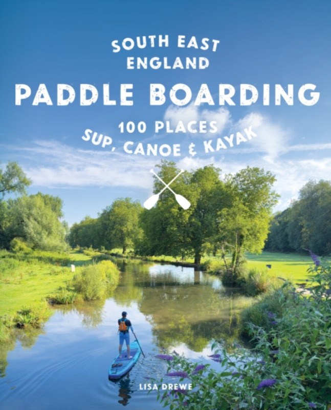 Wild Things Publishing Ltd Paddle Boarding London & South East England - Drewe, Lisa