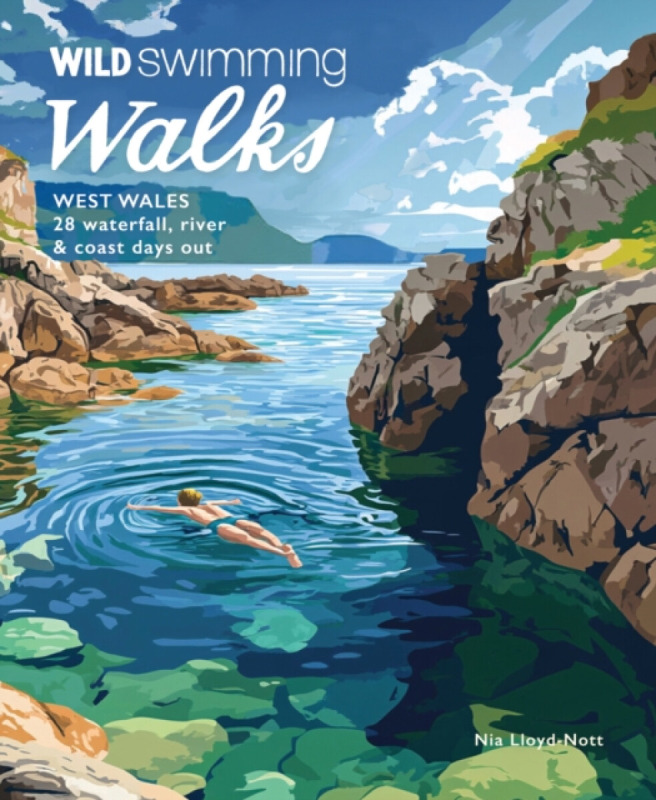 Wild Things Publishing Ltd Wild Swimming Walks West Wales - Lloyd Knott, Nia