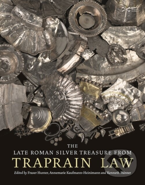 The Late Roman Silver Treasure from Traprain Law - Annemarie Kaufmann-Heinimann, Kenneth Painter, Fraser Hunter - kniha z kategorie História