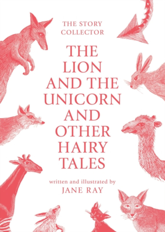 The Lion and the Unicorn and Other Hairy Tales - Jane Ray