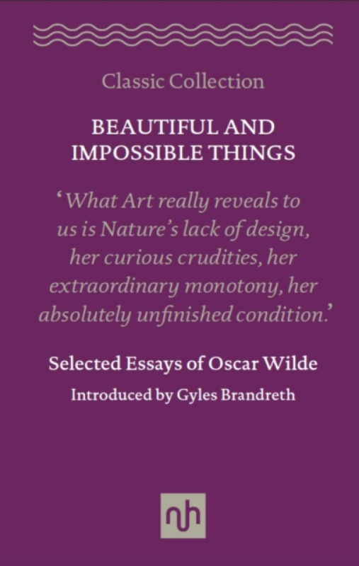 Beautiful and Impossible Things: Selected Essays of Oscar Wilde - Oscar Wilde